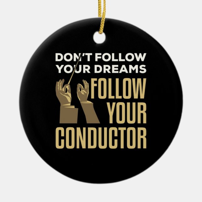 Funny Follow Your Conductor Orchestra Leader Ceramic Ornament (Front)