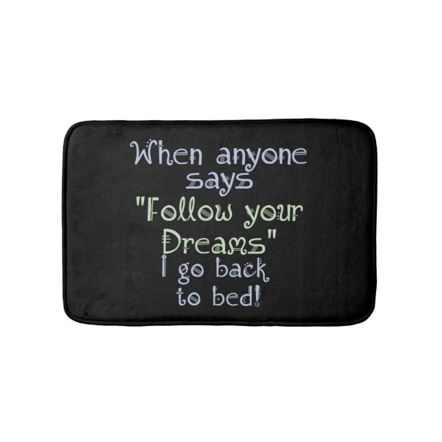 Funny Follow your Dream Back to Bed Inspirational Bath Mat (Front)