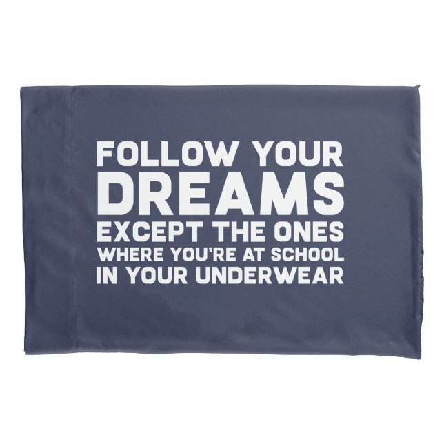 Funny Follow Your Dreams Snarky Joke Pillowcase (Front)