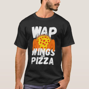 Funny Food Chicken Wing Wings And Pizza WAP T Shir T-Shirt