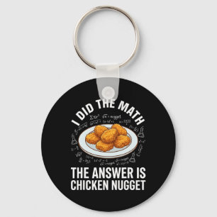 Funny Food Lover I Did The Math Answer Is Chicken Keychain