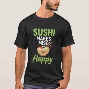 funny food lover Japanese Sushi Makes Miso Happy T-Shirt