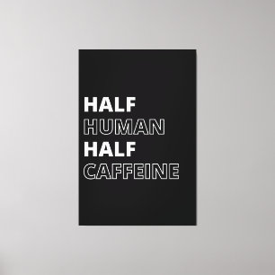 Funny Food Quote Half Human Half Caffeine Canvas Print