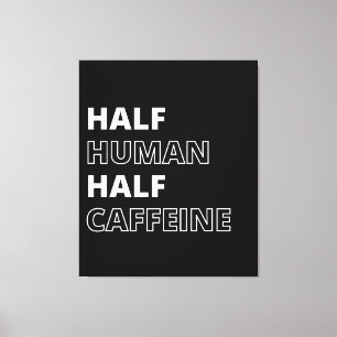 Funny Food Quote Half Human Half Caffeine Canvas Print