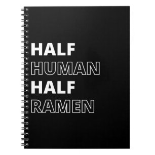 Funny Food Quote Half Human Half Ramen Notebook
