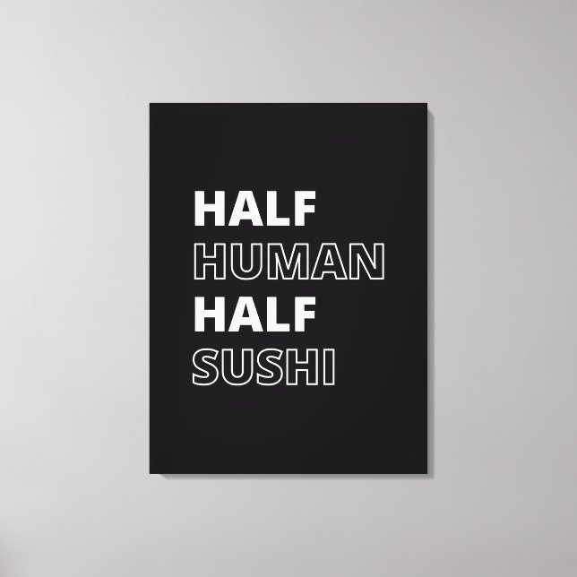 Funny Food Quote Half Human Half Sushi Canvas Print (Front)