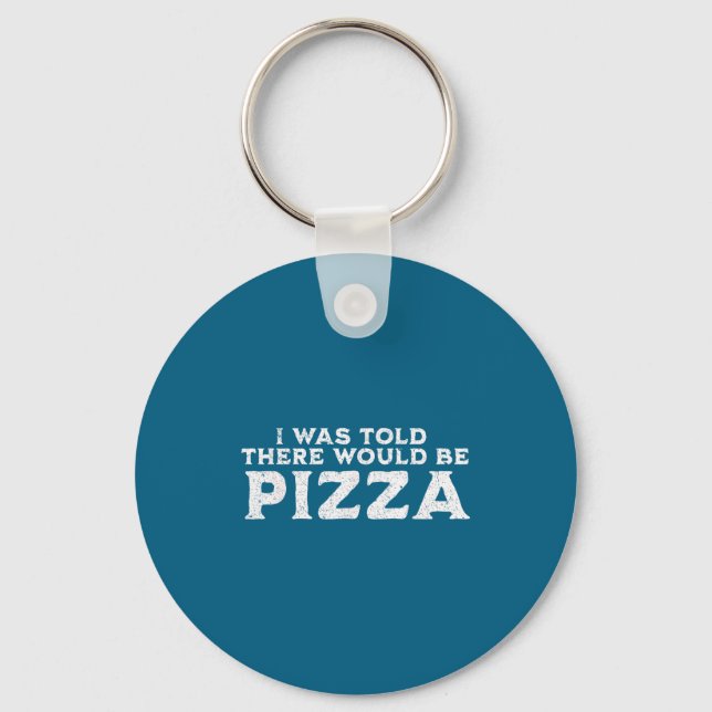 Funny Food Quote I Was Told There Would Be Zza  Keychain (Front)