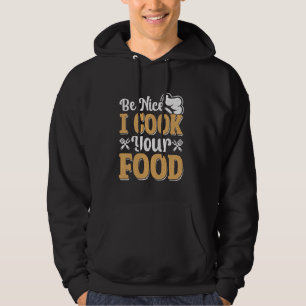 Funny Food Sous Chef Be Nice I Cook your Food Hoodie