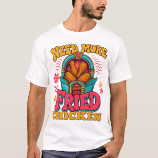 Funny Foodie Need More Fried Chicken, Crispy Chick T-Shirt
