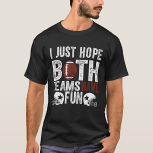 Funny Football Fan I Just Hope Both Teams Have Fun T-Shirt
