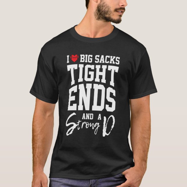 Funny Football I Love Big Sacks Tight Ends and A S T-Shirt (Front)