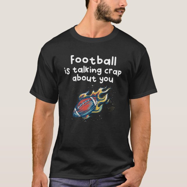 Funny Football Talks T-Shirt (Front)