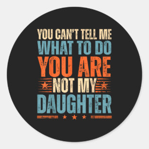 Funny For Father Dad From Daughter Father's Day Da Classic Round Sticker