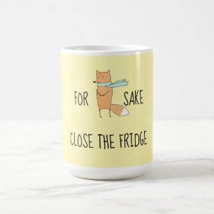 Funny For Fox Sake Close The Fridge   Coffee Mug