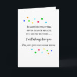 Funny for Older Brother Birthday Greeting Card<br><div class="desc">Surprise... funny birthday card for an older brother. I mean, yes, the front has a beautiful sentiment which you are 100% serious about. You DO love him. But we can't take life too seriously so when he opens the card... BOING!!!! There's the funny line. Um, funny to you anyway. Let's...</div>