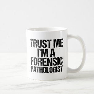 Funny Forensic Pathologist Trust Me Forensics Coffee Mug