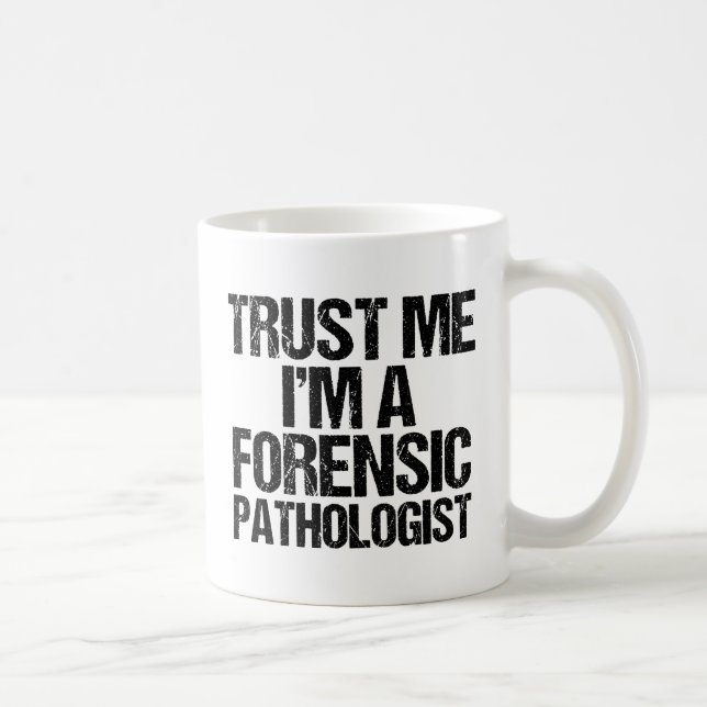 Funny Forensic Pathologist Trust Me Forensics Coffee Mug (Right)