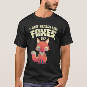 Funny Forest Animal Gift I Just Really Like Foxes  T-Shirt