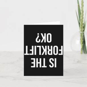 Funny Forklift Driver Quote Is The Forklift Ok For Card