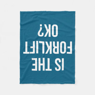 Funny Forklift Driver Quote Is The Forklift Ok For Fleece Blanket