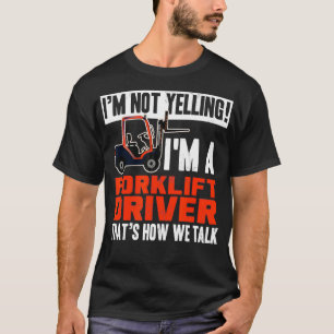 Funny Forklift Truck Driver Operator Yelling Quote T-Shirt