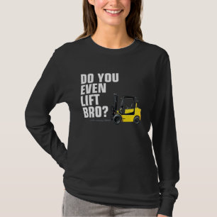 Funny Forklift Warehouse T  Do You Even Lift Bro T-Shirt