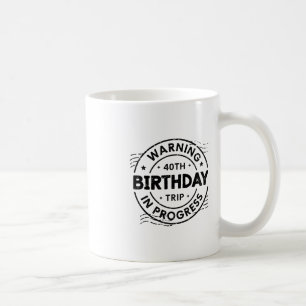 Funny Forty Years Old Warning 40th Birthday Trip I Coffee Mug