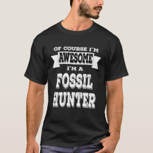 Funny Fossil Hunter Of Course I'm Awesome Joke Pal T-Shirt