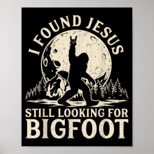 Funny Found Jesus Looking For Bigfoot Christian Poster