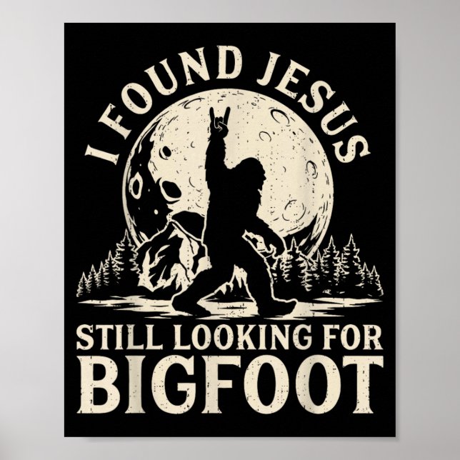 Funny Found Jesus Looking For Bigfoot Christian Poster (Front)