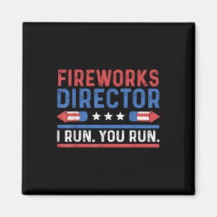 Funny Fourth 4th Of July Fireworks Director I Run Magnet