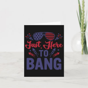 Funny Fourth Of July Just Here To Bang July 4th  Card