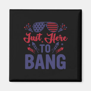 Funny Fourth Of July Just Here To Bang July 4th Magnet