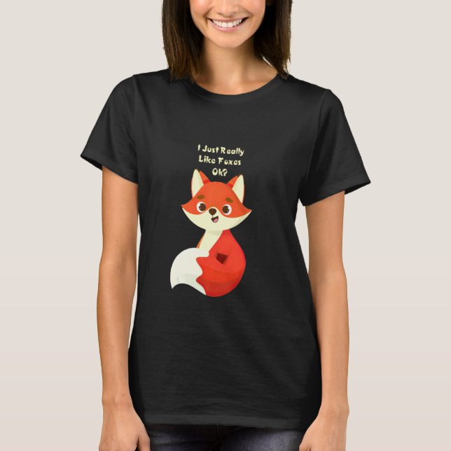 Funny Fox I Just Really Like Foxes Ok Tee (Front)