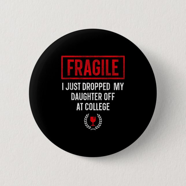 Funny Fragile I Just Dropped My Daughter Off At Co 2 Inch Round Button (Front)