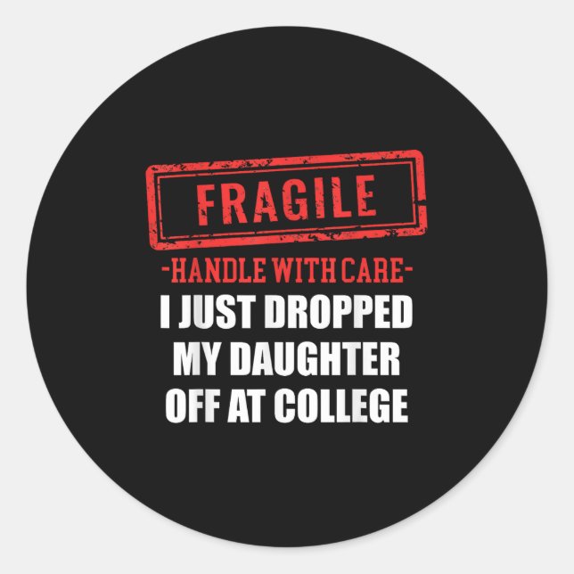 Funny Fragile I Just Dropped My Daughter Off At Co Classic Round Sticker (Front)