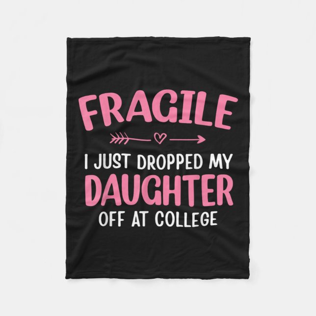 Funny Fragile I Just Dropped My Daughter Off At Co Fleece Blanket (Front)