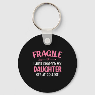 Funny Fragile I Just Dropped My Daughter Off At Co Keychain