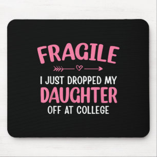 Funny Fragile I Just Dropped My Daughter Off At Co Mouse Pad