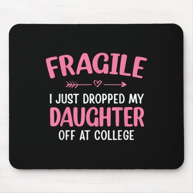 Funny Fragile I Just Dropped My Daughter Off At Co Mouse Pad (Front)