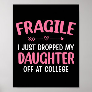 Funny Fragile I Just Dropped My Daughter Off At Co Poster