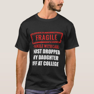 Funny Fragile I Just Dropped My Daughter Off At Co T-Shirt