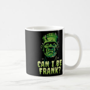 Funny Frankenstein Can I Be Frank Halloween Horror Coffee Mug