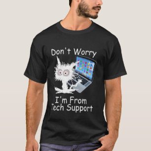 Funny Frazzled Cat Don't Worry I'm From Technical  T-Shirt