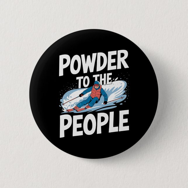 Funny Freeride Skier Skiing Quote - Powder To The  2 Inch Round Button (Front)