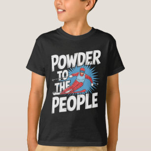 Funny freeride skier skiing quote - powder to the T-Shirt