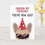 Funny French Bulldog Birthday Card<br><div class="desc">This funny french bulldog birthday card is sure to put a smile on the face of the birthday boy or girl who has a sense of humor. The design features an illustration of a cool looking fawn colored french bulldog wearing a red party hat and sunglasses with the wording "Pardon...</div>