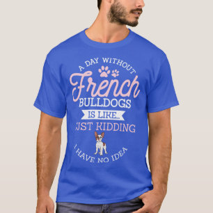 Funny French Bulldog Lovers Gift Dog Frenchie 15 T-Shirt