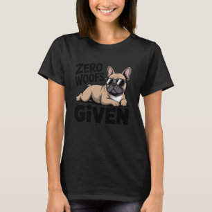Funny French Bulldog  Sarcastic Frenchie Zero Woof T-Shirt
