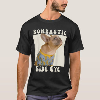 Funny French Bulldog Sarcastic Saying Bombastic Si T-Shirt